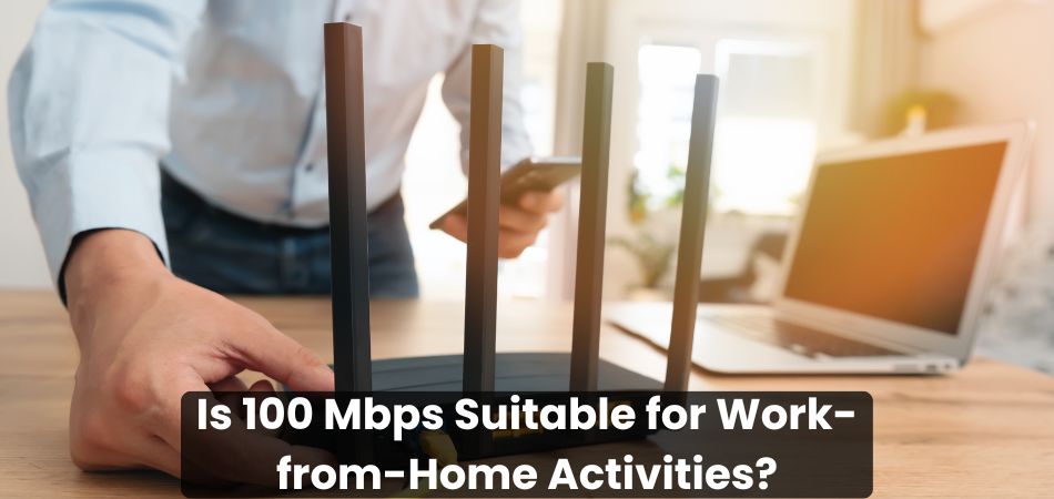 Is 100 Mbps Suitable for Work-from-Home Activities