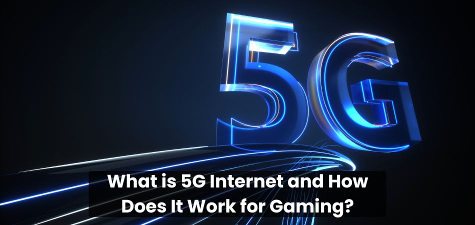 What is 5G Internet and How Does It Work for Gaming