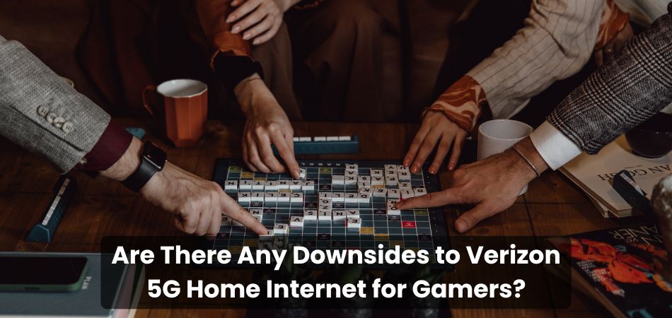 Are There Any Downsides to Verizon 5G Home Internet for Gamers