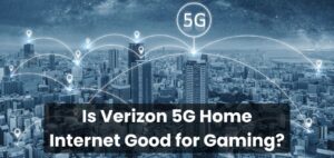 Is Verizon 5G Home Internet Good for Gaming