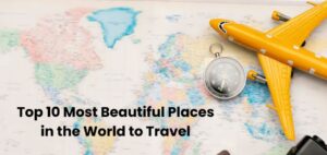 Top 10 Most Beautiful Places in the World to Travel