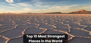 Top 10 Most Strangest Places in the World