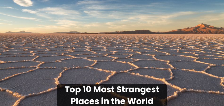 Top 10 Most Strangest Places in the World