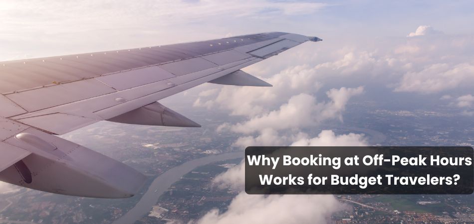 Why Booking at Off-Peak Hours Works for Budget Travelers