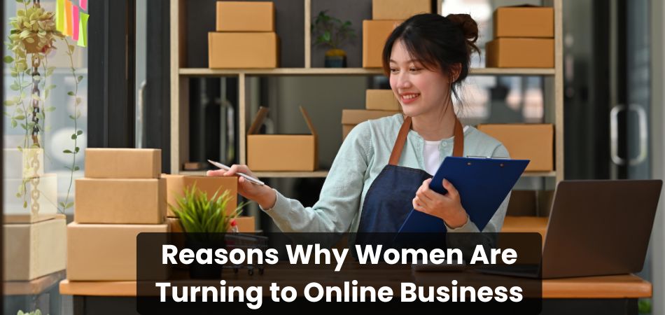 Reasons Why Women Are Turning to Online Business