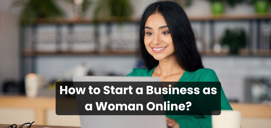 How to Start a Business as a Woman Online