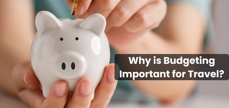 Why is Budgeting Important for Travel